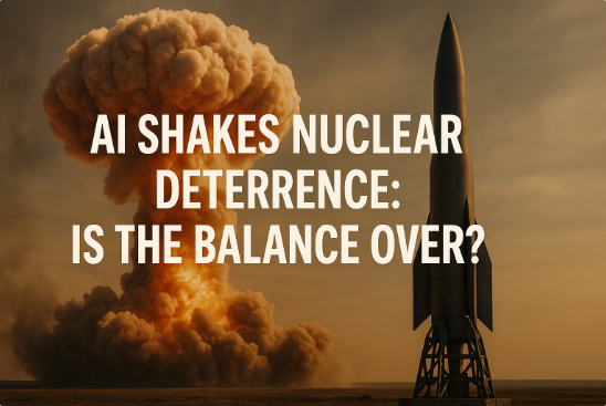 AI Shakes Nuclear Deterrence: Is the Balance Over?